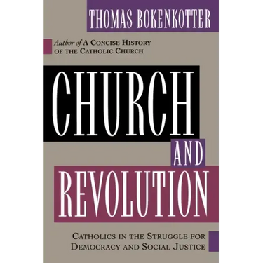 Church and Revolution: Catholics in the Struggle for Democracy and Social Justice