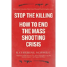 Stop the Killing: How to End the Mass Shooting Crisis