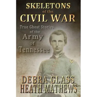Skeletons of the Civil War: True Ghost Stories of the Civil War