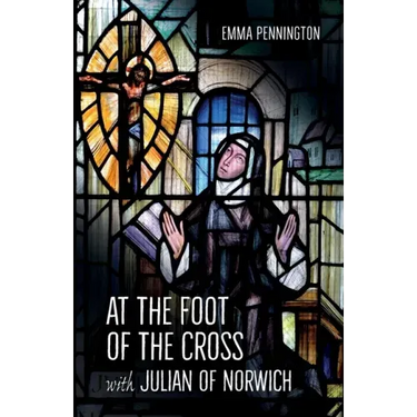 At the Foot of the Cross with Julian of Norwich