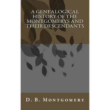 A Genealogical History of the Montgomerys and their Descendants
