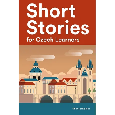 Short Stories for Czech Learners: 25 Short Stories to Master the Czech Language