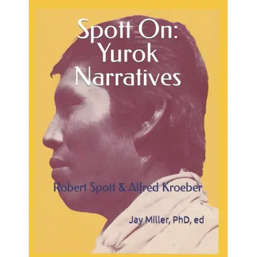 Spott On: Yurok Narratives: Robert Spott & Alfred Kroeber