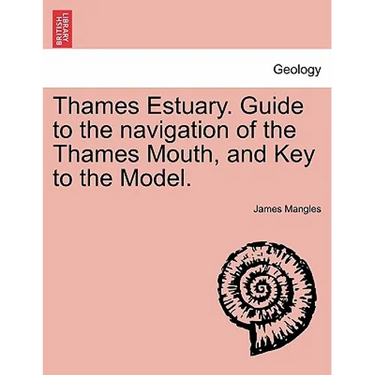 Thames Estuary. Guide to the Navigation of the Thames Mouth, and Key to the Model.