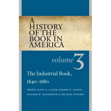 A History of the Book in America: Volume 3: The Industrial Book, 1840-1880