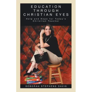 Education Through Christian Eyes: Help and Hope for Today's Christian Teacher