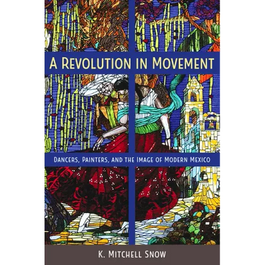 A Revolution in Movement: Dancers, Painters, and the Image of Modern Mexico