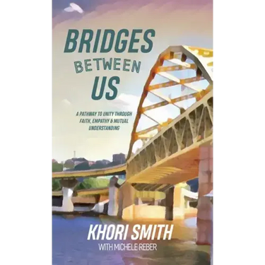 Bridges Between US: A Pathway to Unity Through Faith, Empathy & Mutual Understanding