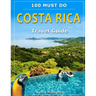Costa Rica Travel Guide: 100 Must Do!