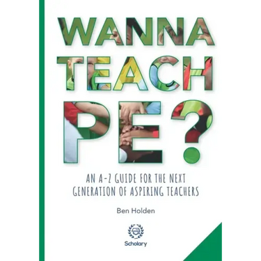 Wanna Teach PE?: An A-Z guide for the next generation of aspiring teachers
