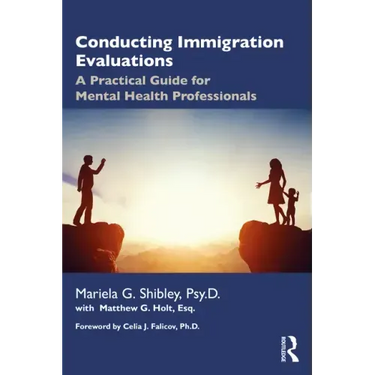 Conducting Immigration Evaluations: A Practical Guide for Mental Health Professionals