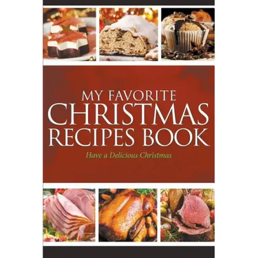 My Favorite Christmas Recipes Book: Have a Delicious Christmas