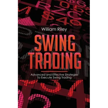 Swing Trading: Advanced and Effective Strategies To Execute Swing Trading