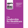 HBR's 10 Must Reads on Leadership for Healthcare