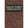 Bullet Point Bible Notes: A Verse-by-verse Synopsis of Scripture