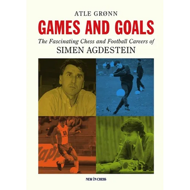 Games and Goals: The Fascinating Chess and Football Careers of Simen Agdestein