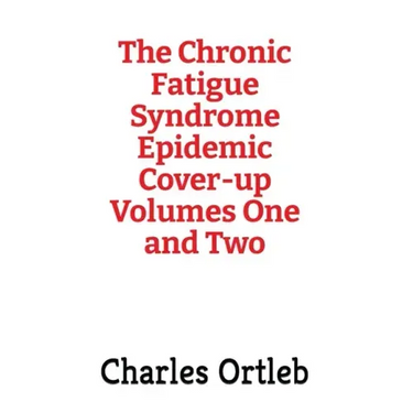 The Chronic Fatigue Syndrome Epidemic Cover-up Volumes One and Two