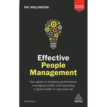 Effective People Management: Your Guide to Boosting Performance, Managing Conflict and Becoming a Great Leader in Your Start Up