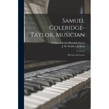 Samuel Coleridge-Taylor, Musician: His Life and Letters