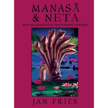 Manasa and Neta: Myth and Magick of East India's Serpent Goddesses