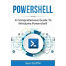 PowerShell: A Comprehensive Guide to Windows PowerShell