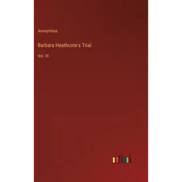 Barbara Heathcote's Trial: Vol. III