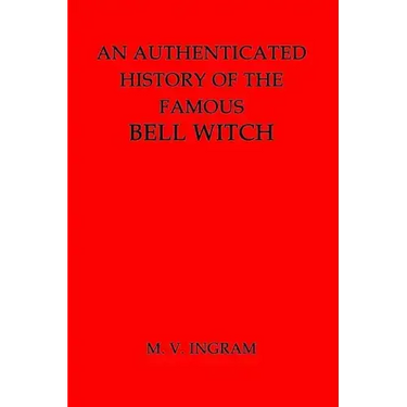 An Authenticated History of the Famous Bell Witch