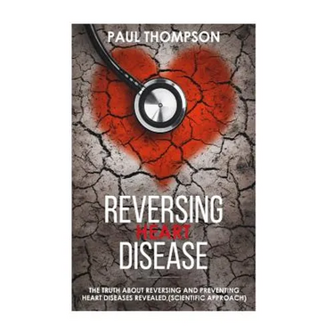 Reversing heart disease: The truth about reversing and preventing heart diseases revealed(scientific approach)