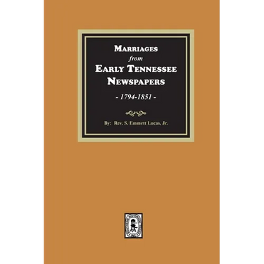 Marriages from Early Tennessee Newspapers, 1794-1851.