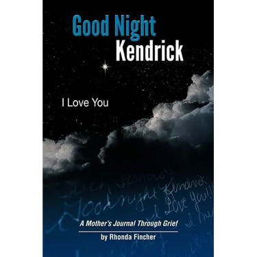 Good Night Kendrick, I Love You: A Mother's Journal Through Grief