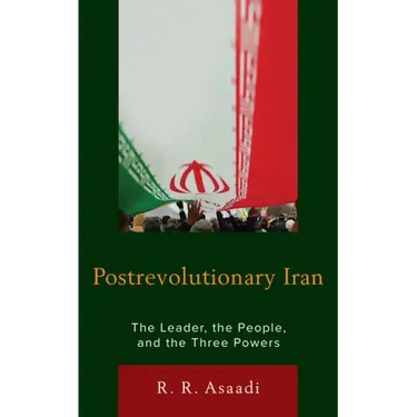 Postrevolutionary Iran: The Leader, The People, and the Three Powers