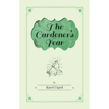 The Gardener's Year - Illustrated by Josef Capek