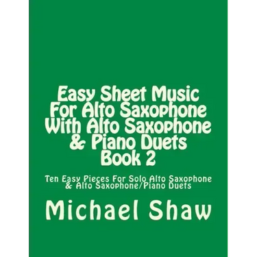 Easy Sheet Music For Alto Saxophone With Alto Saxophone & Piano Duets Book 2: Ten Easy Pieces For Solo Alto Saxophone & Alto Saxophone/Piano Duets