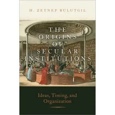 The Origins of Secular Institutions: Ideas, Timing, and Organization