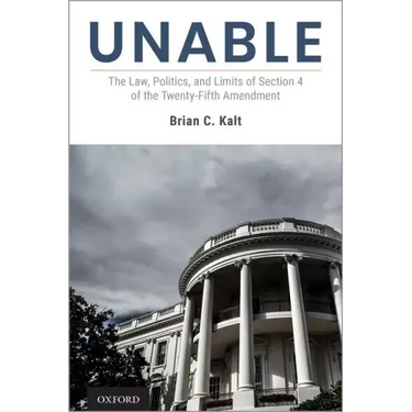 Unable: The Law, Politics, and Limits of Section 4 of the Twenty-Fifth Amendment