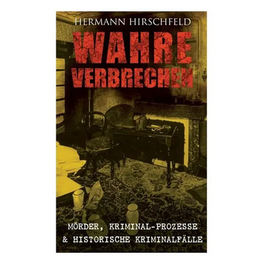 Wahre Verbrechen: Mörder, Kriminal-Prozesse & Historische Kriminalfälle: Der Knabenmörder Döpcke, Prozeß Timm Thode, Eine Kriminalfrage & Wilhelm Timm