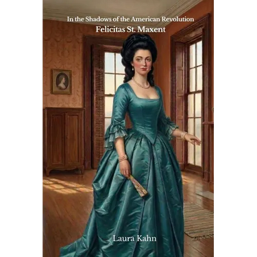 In the Shadows of the American Revolution: Felicitas St. Maxent