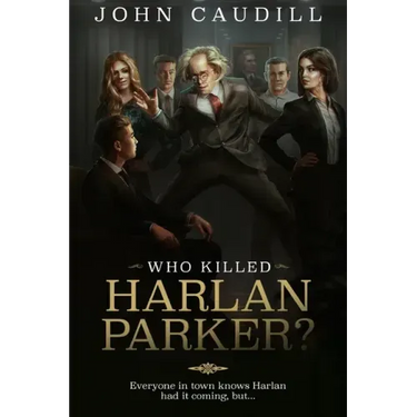 Who Killed Harlan Parker?: When small town justice means one less lawyer