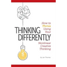 Thinking Differently: How to Thrive Using Your Nonlinear Creative Thinking