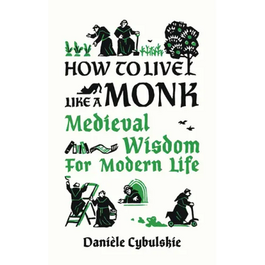 How to Live Like a Monk: Medieval Wisdom for Modern Life
