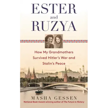 Ester and Ruzya: How My Grandmothers Survived Hitler's War and Stalin's Peace