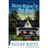 Mama Makes Up Her Mind: And Other Dangers of Southern Living