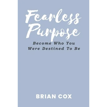 Fearless Purpose: Become Who You Were Destined To Be