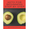 Keto for Beginners Step by Step: (the Best Guide for Our Keto Diet &more Than 80 Delicious Recipes with Keto)