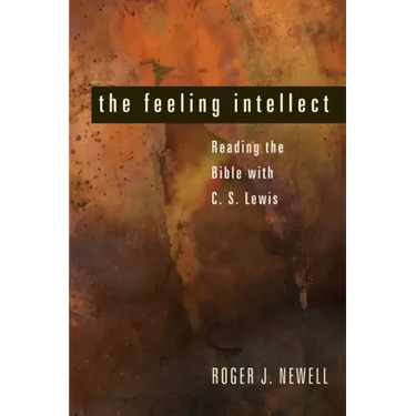 The Feeling Intellect: Reading the Bible with C. S. Lewis