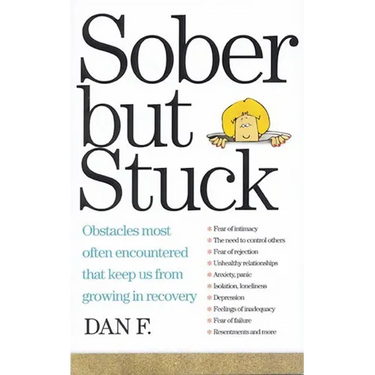 Sober But Stuck: Obstacles Most Often Encountered That Keep Us from Growing in Recovery