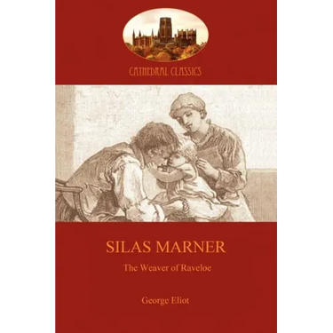 Silas Marner: love and human redemption in 18th Century England (Aziloth Books)