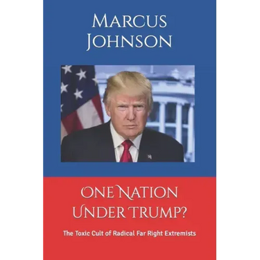 One Nation Under Trump?: The Toxic Cult of Radical Far Right Extremists