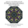 Adult Coloring Book Stress Relieving Patterns: De-stress & Relax with this Pattern Coloring Book for Adults