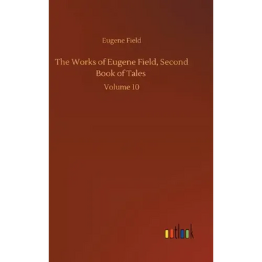 The Works of Eugene Field, Second Book of Tales: Volume 10